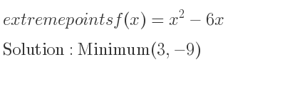 The extreme points of f(x)=x^2-6x are Minimum(3,-9)